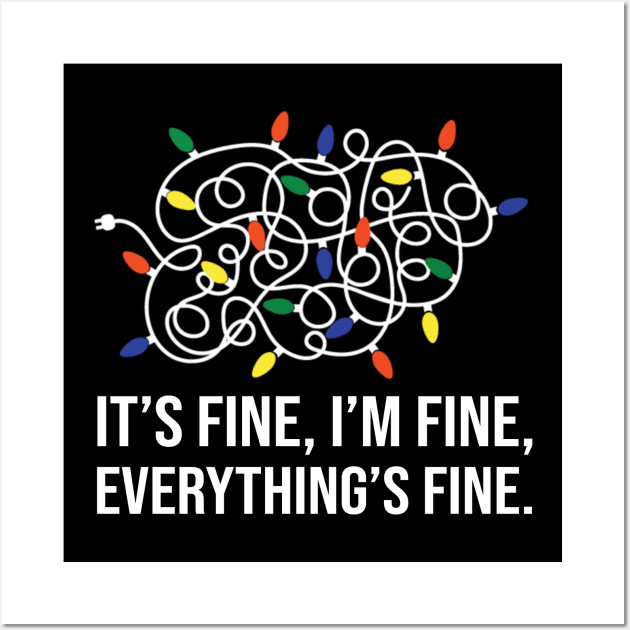 It's Fine I'm Fine Everything Is Fine Christmas Lights Wall Art by Foatui